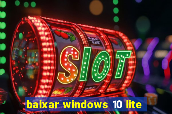 baixar windows 10 lite